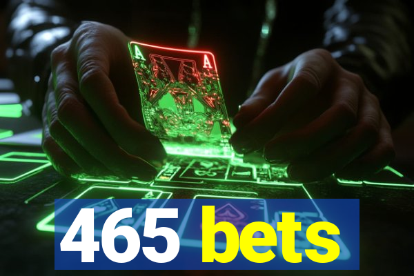 465 bets
